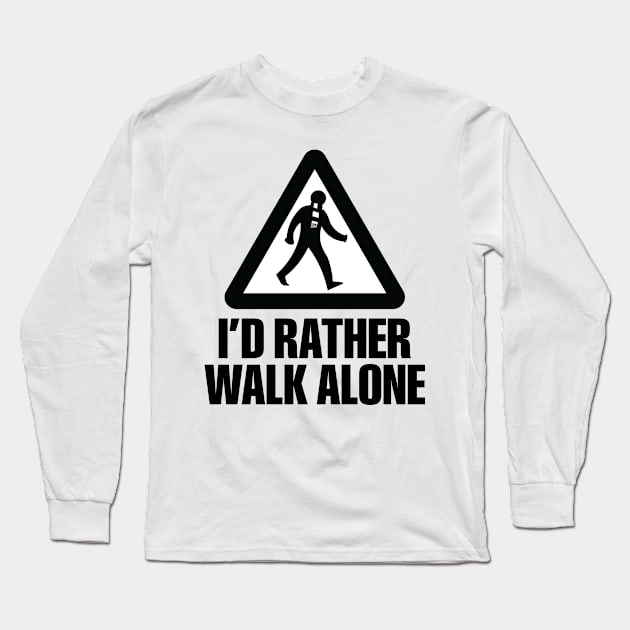 I'd Rather Walk Alone - NEW Long Sleeve T-Shirt by DAFTFISH